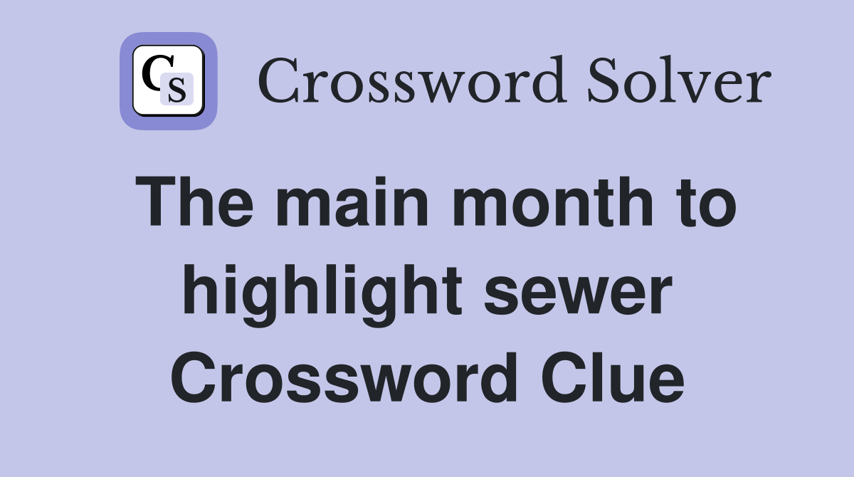 The main month to highlight sewer Crossword Clue Answers Crossword Solver